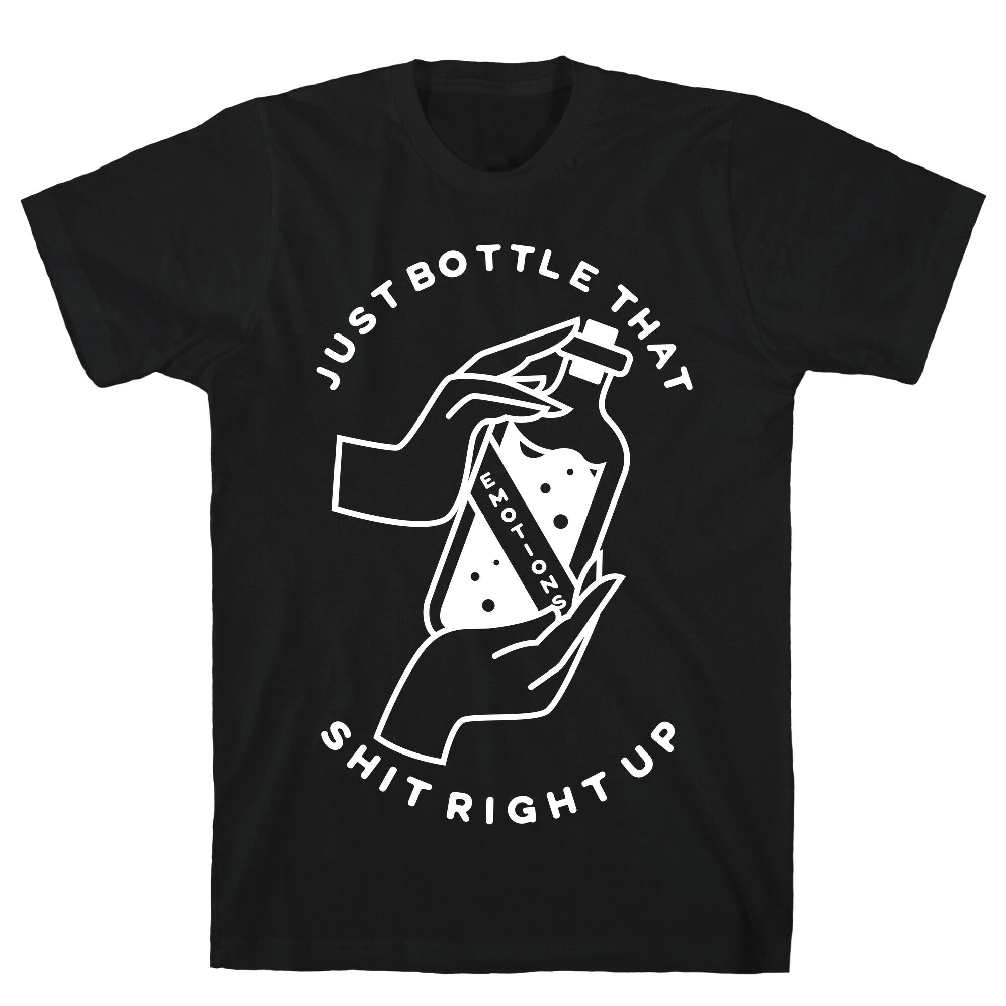 Emotions Just Bottle That Shit Up T-Shirt
