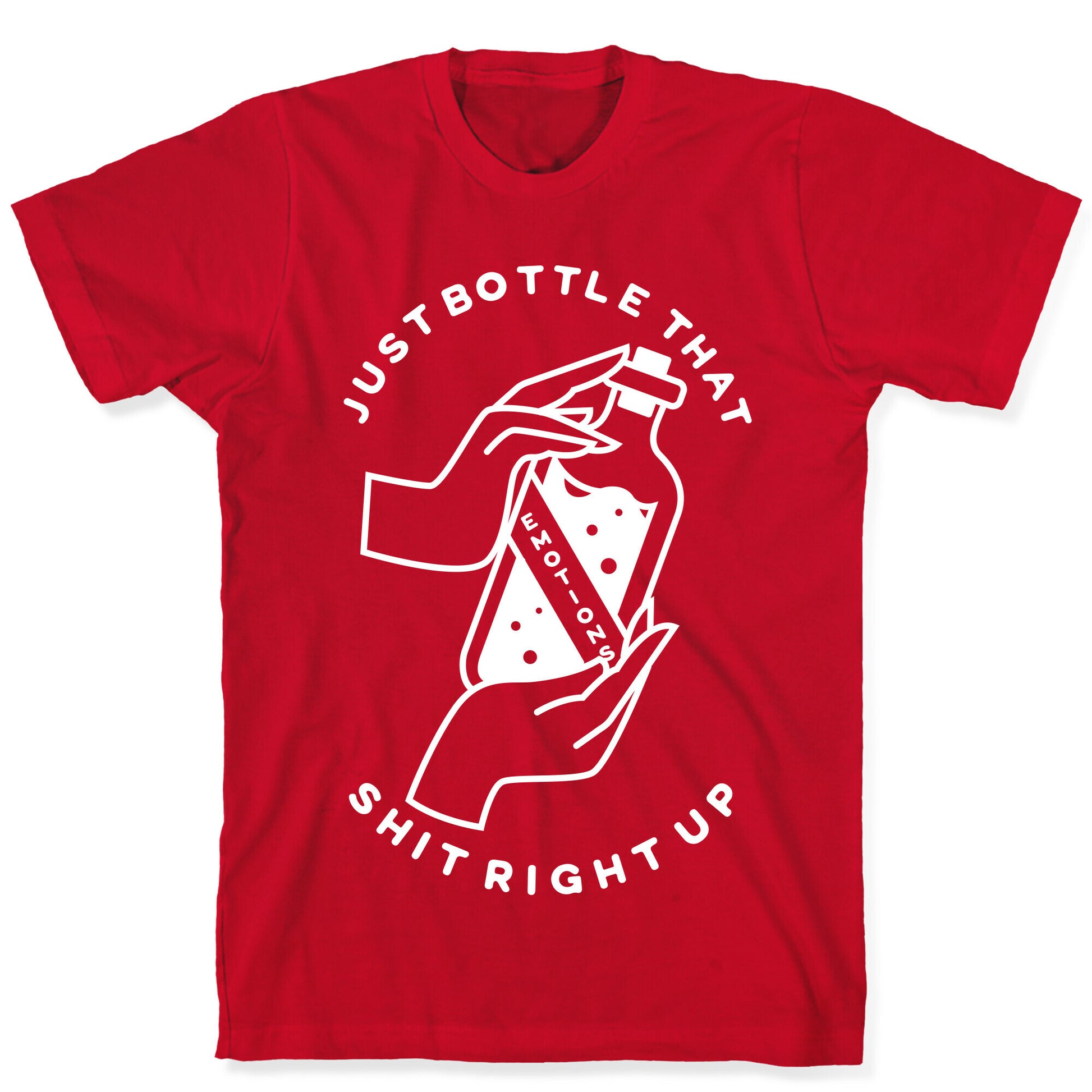 Emotions Just Bottle That Shit Up T-Shirt