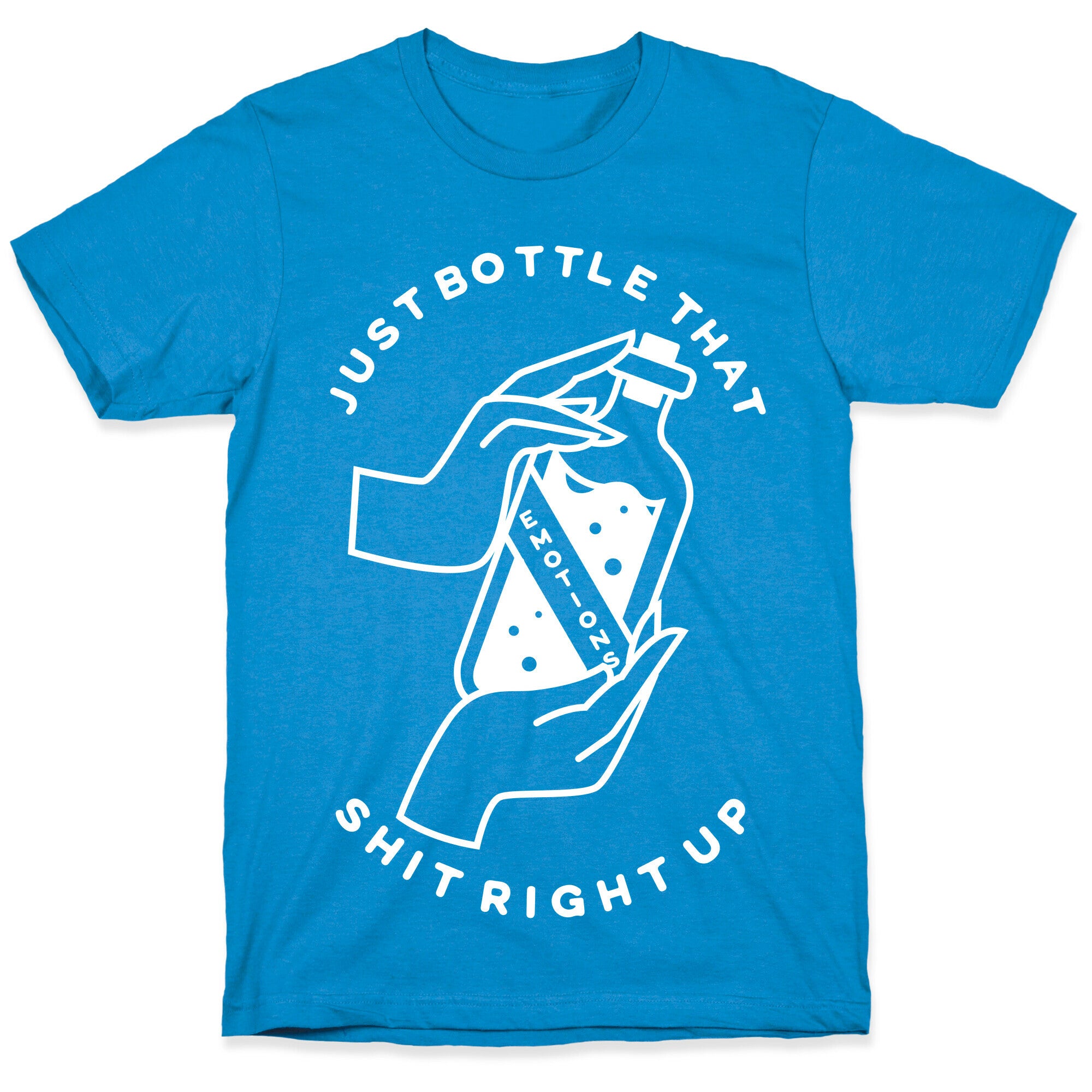 Emotions Just Bottle That Shit Up T-Shirt