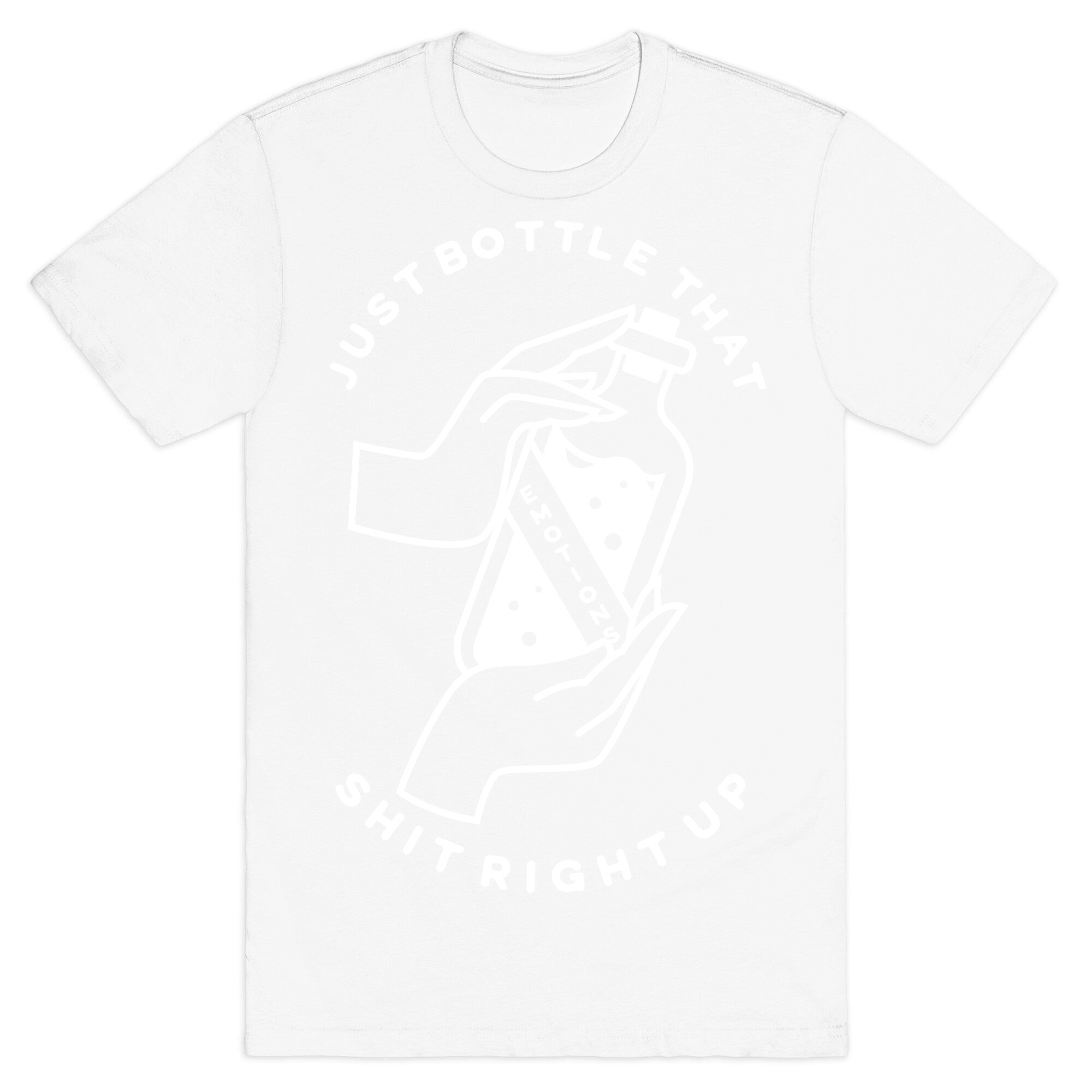 Emotions Just Bottle That Shit Up T-Shirt
