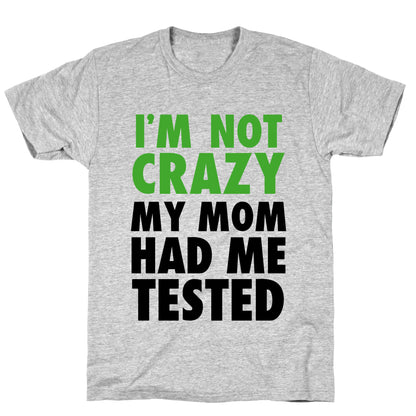 I'm Not Crazy T-Shirt