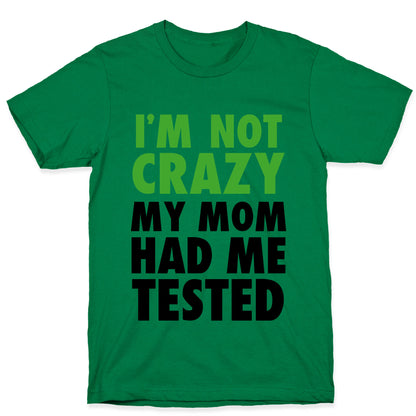 I'm Not Crazy T-Shirt