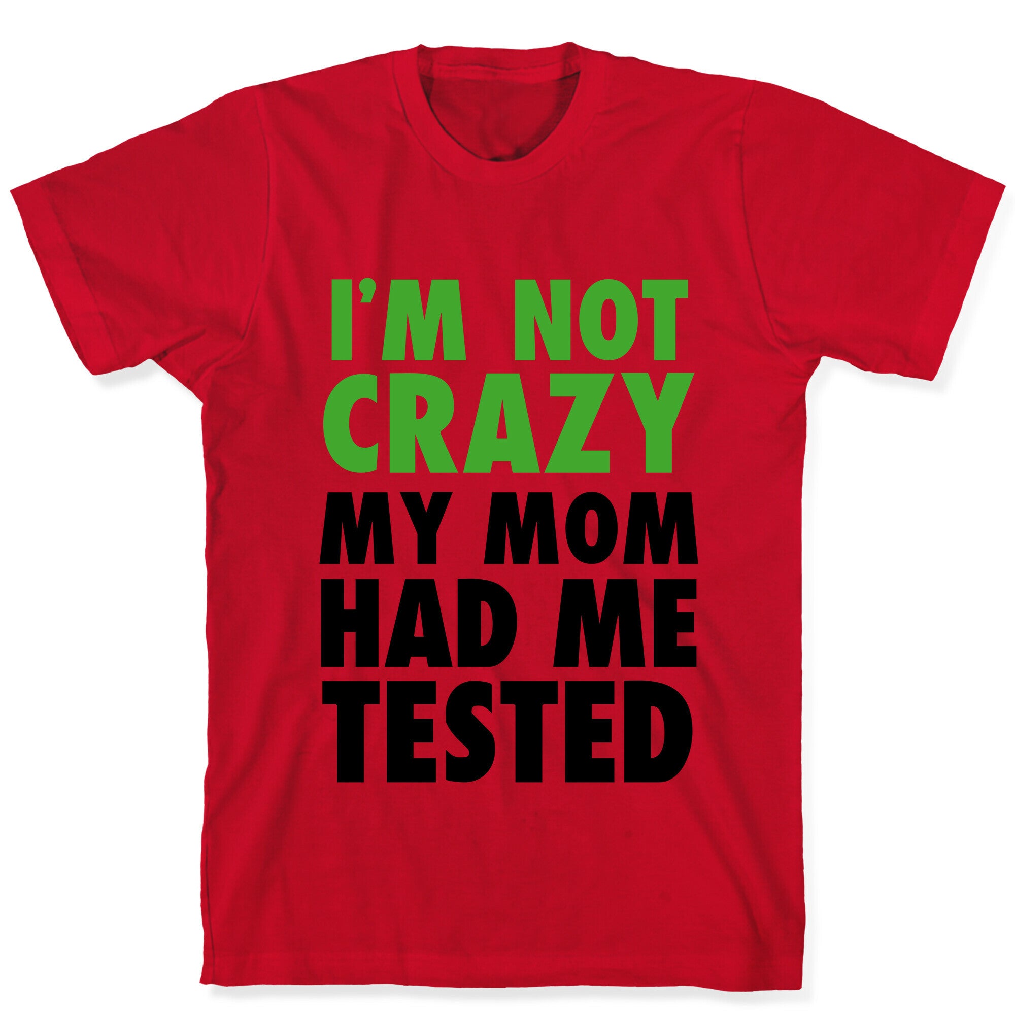 I'm Not Crazy T-Shirt