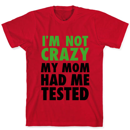 I'm Not Crazy T-Shirt