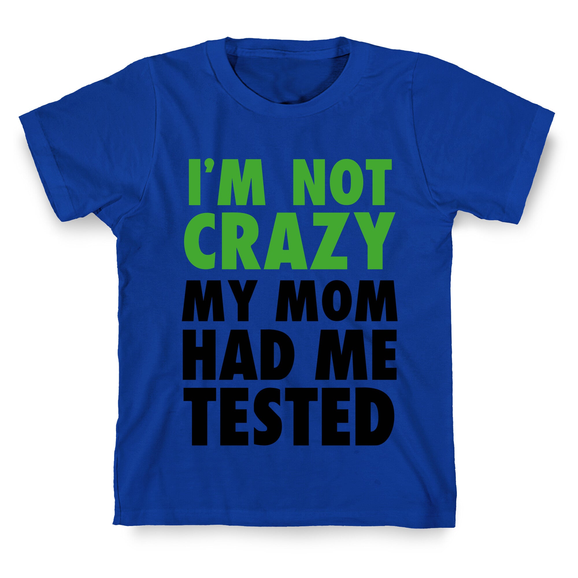 I'm Not Crazy T-Shirt