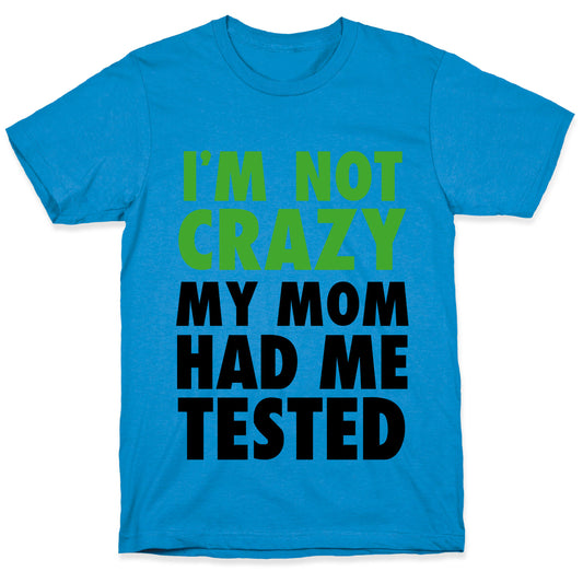 I'm Not Crazy T-Shirt