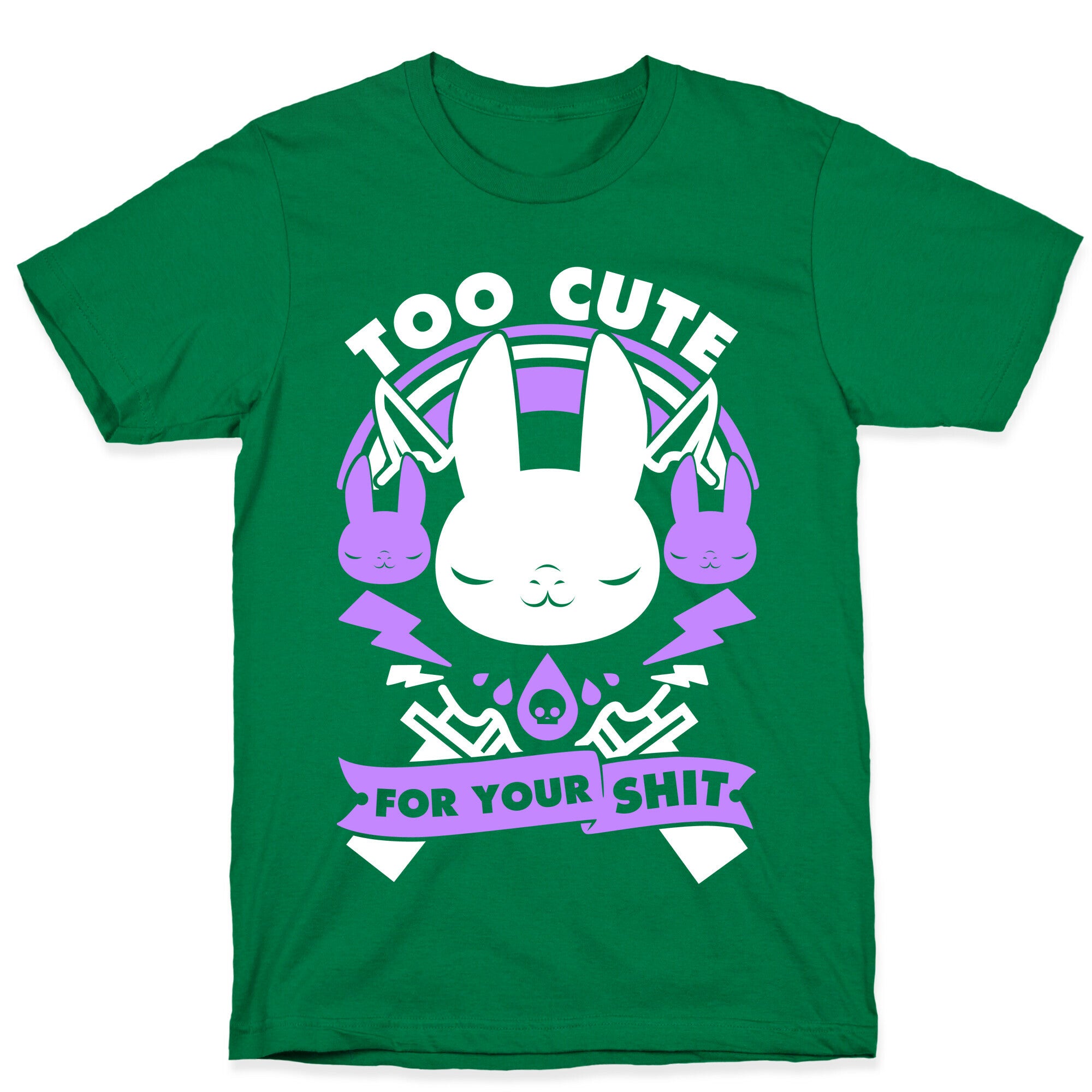 Too Cute For Your Shit T-Shirt