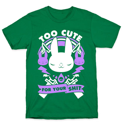 Too Cute For Your Shit T-Shirt