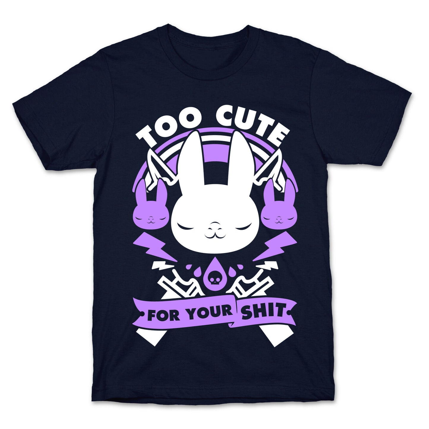 Too Cute For Your Shit T-Shirt