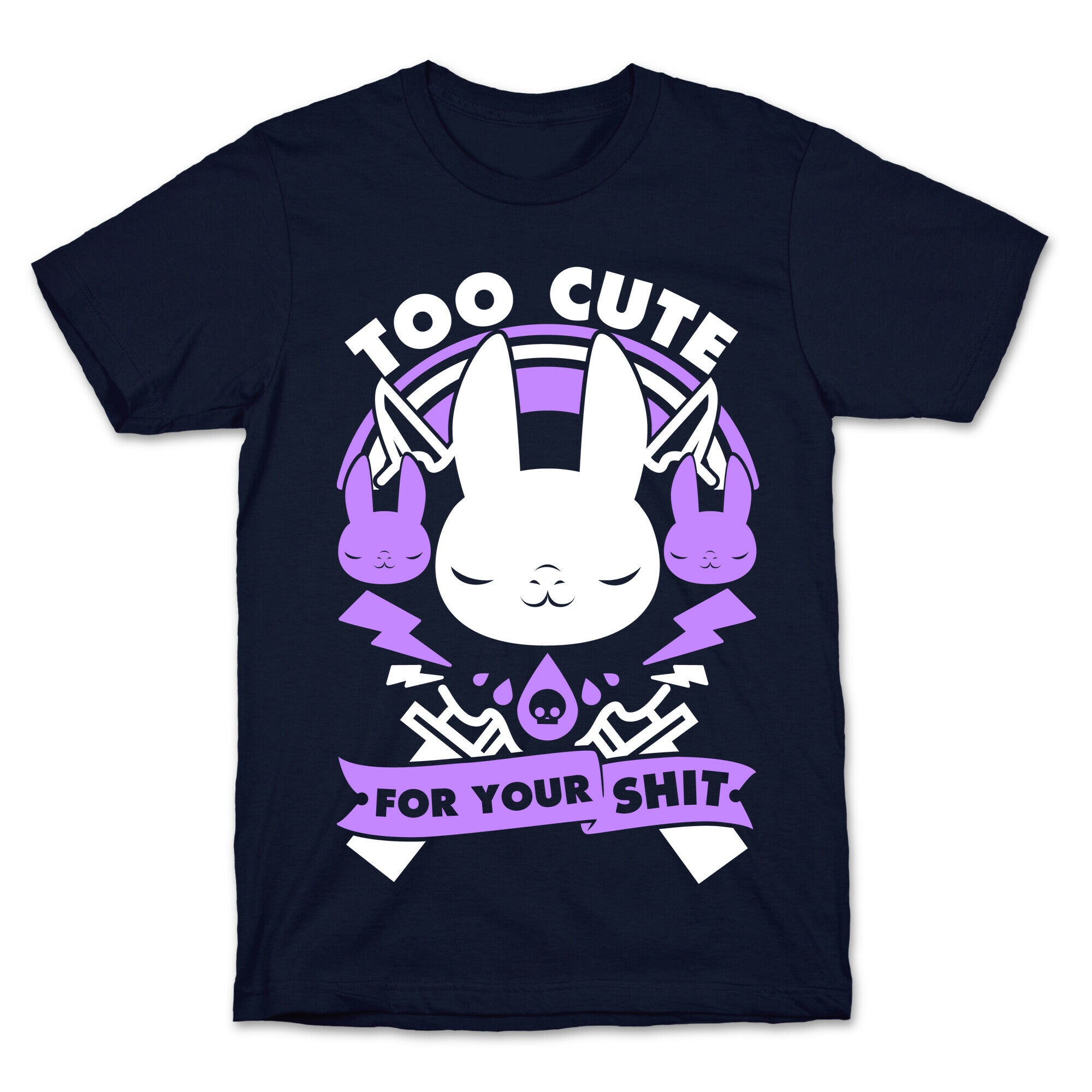 Too Cute For Your Shit T-Shirt