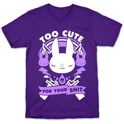 Too Cute For Your Shit T-Shirt