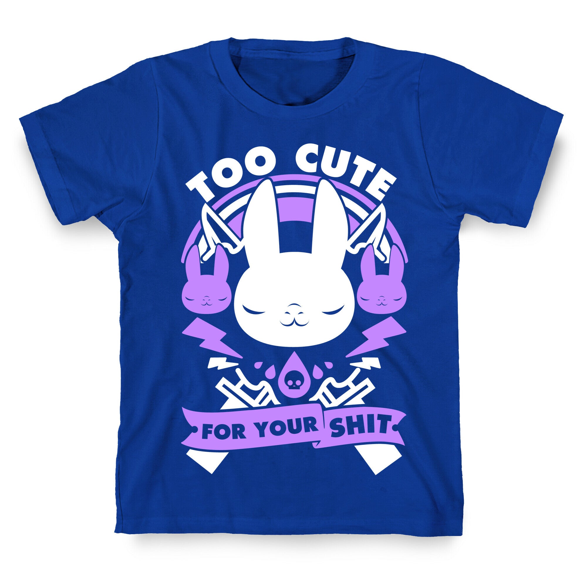 Too Cute For Your Shit T-Shirt