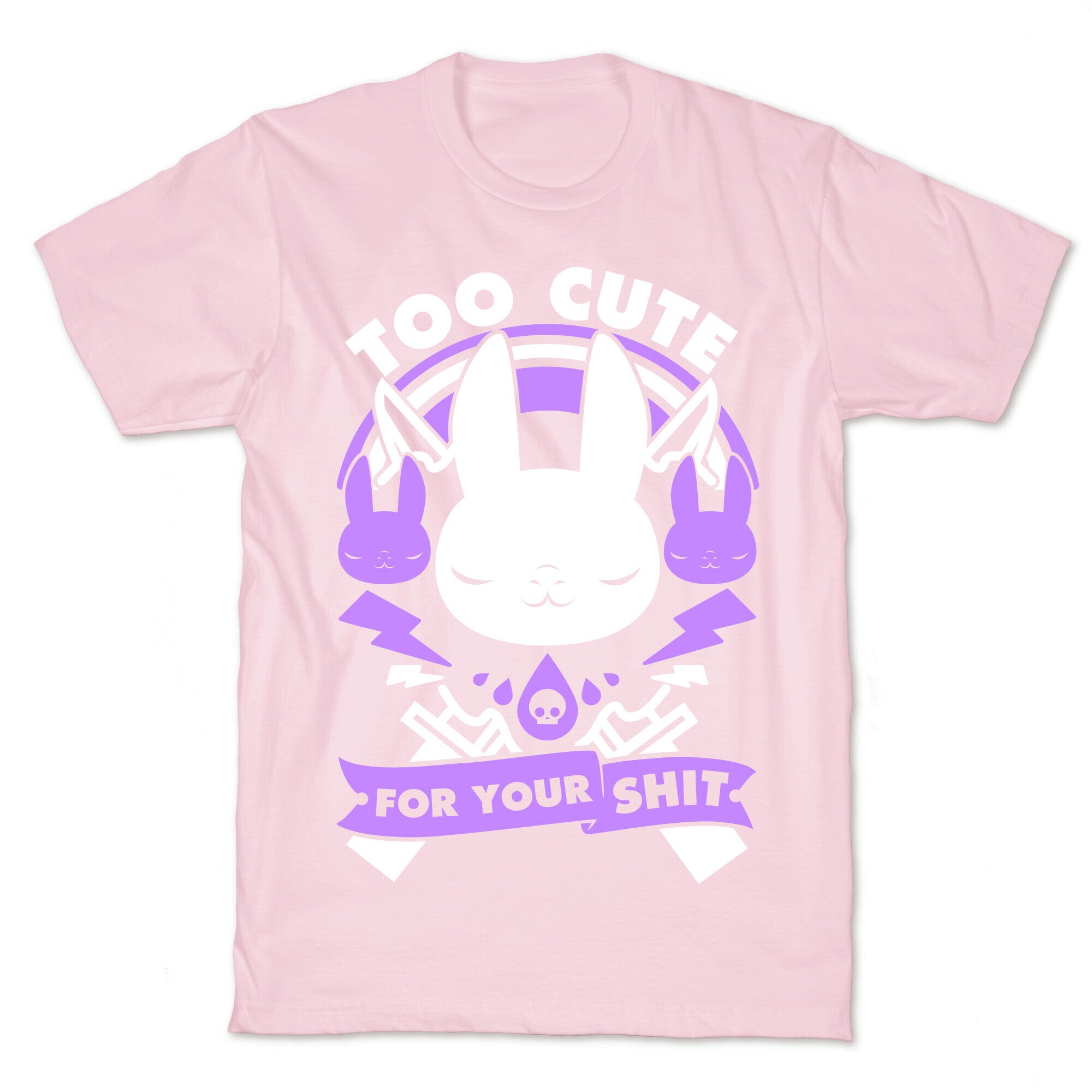 Too Cute For Your Shit T-Shirt
