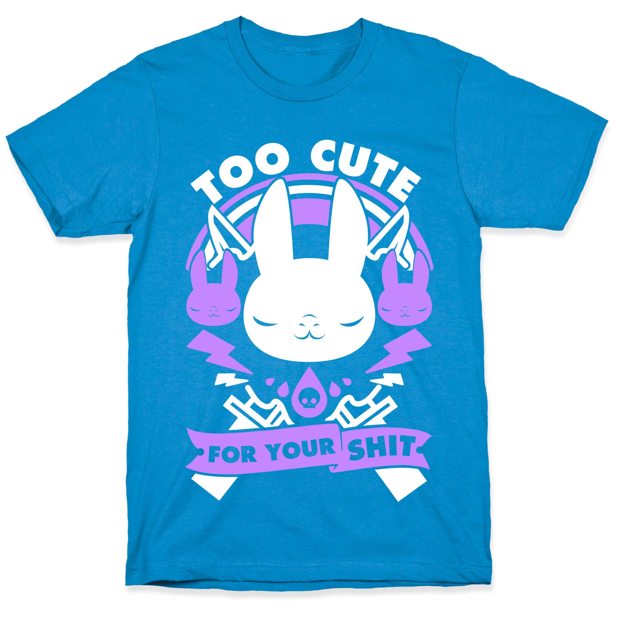 Too Cute For Your Shit T-Shirt