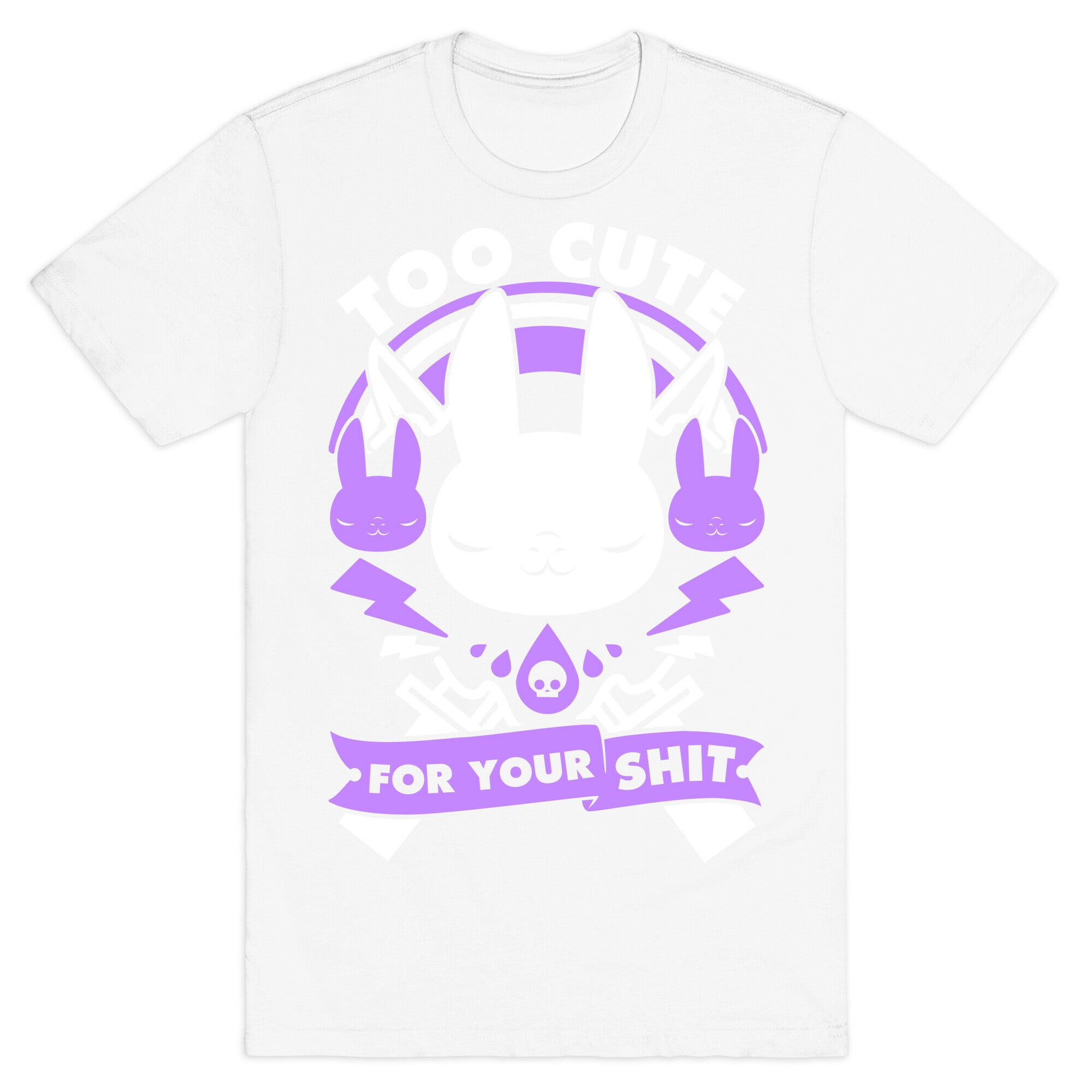 Too Cute For Your Shit T-Shirt