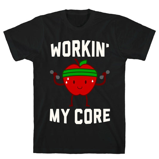 Workin' My Core T-Shirt