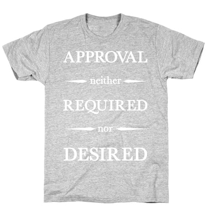 Approval Neither Required Nor Desired T-Shirt