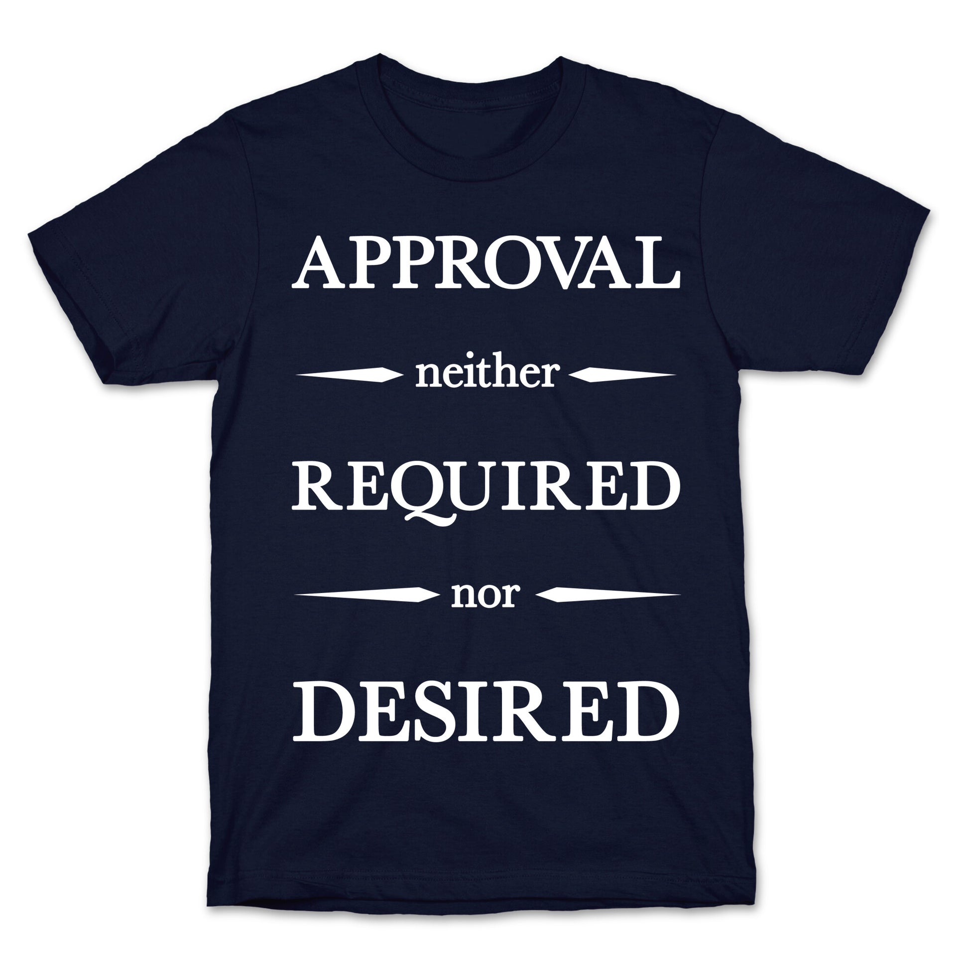 Approval Neither Required Nor Desired T-Shirt