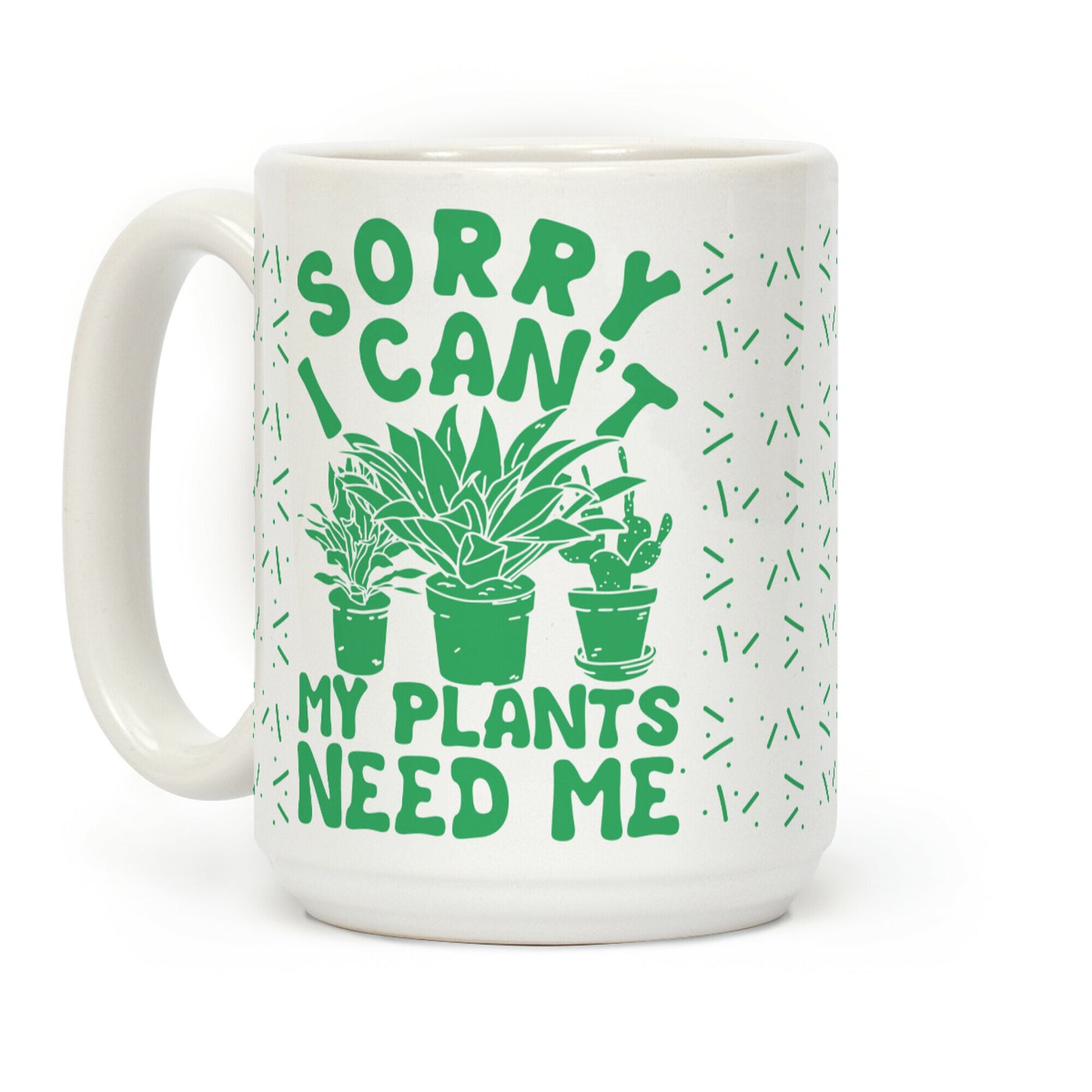 Sorry I Can't My Plants Need Me 3 Coffee Mug