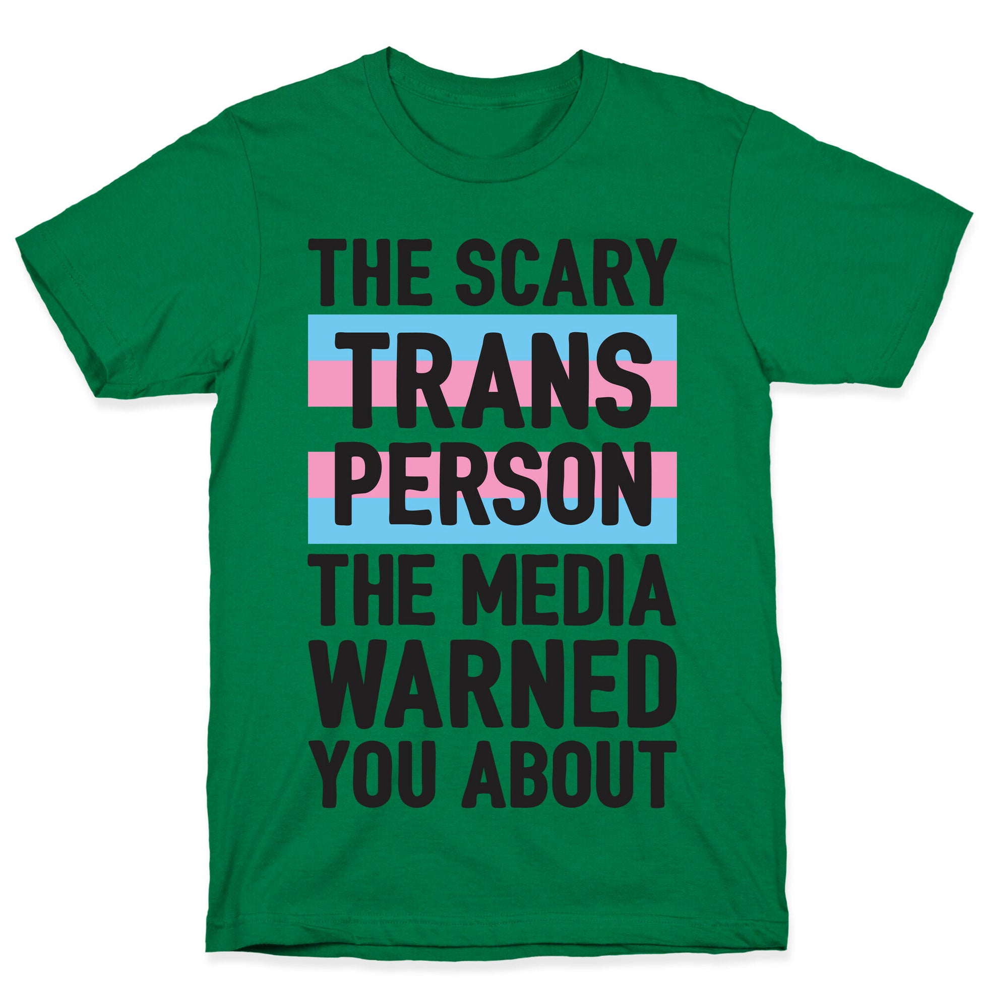 The Scary Trans Person The Media Warned You About T-Shirt