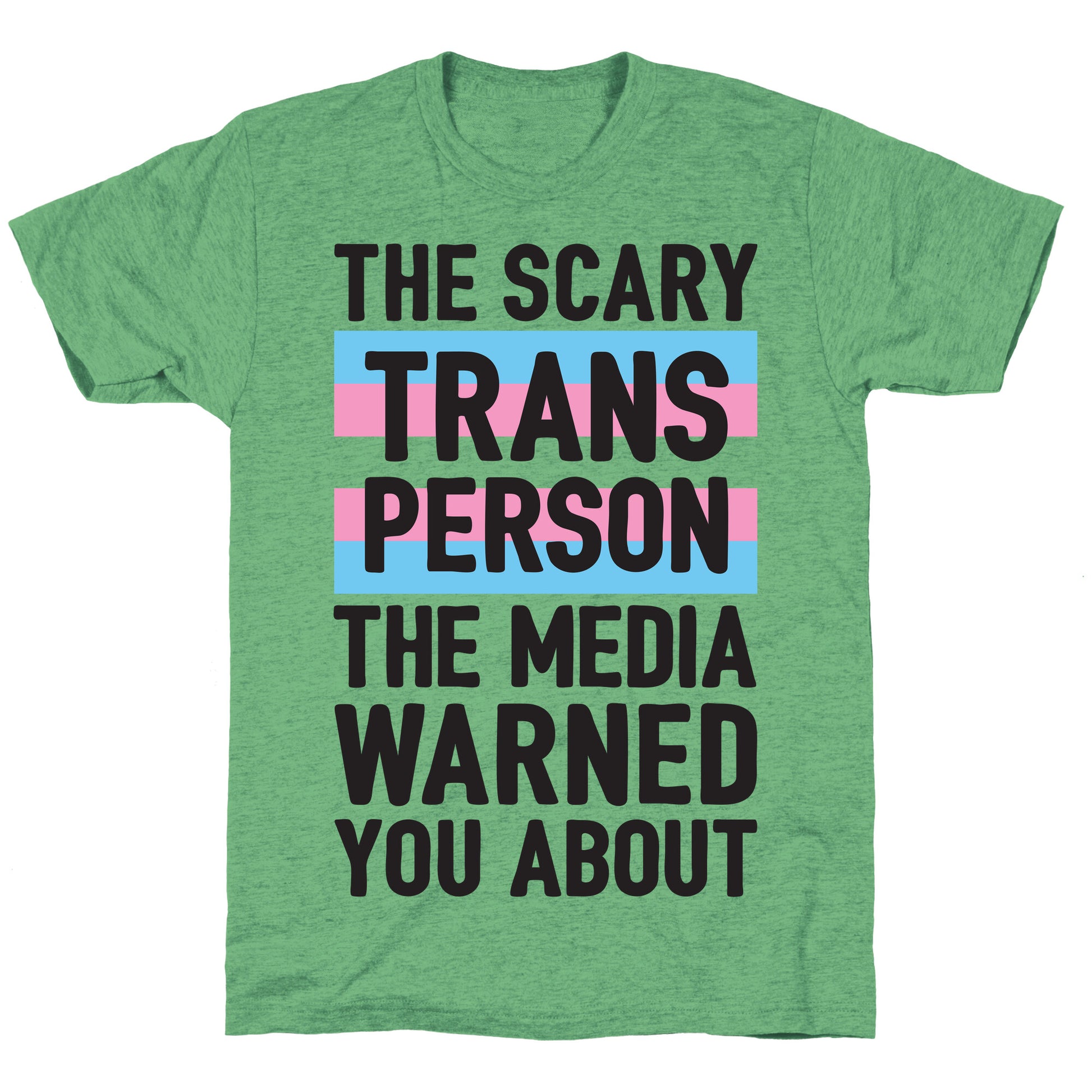 The Scary Trans Person The Media Warned You About Unisex Triblend Tee
