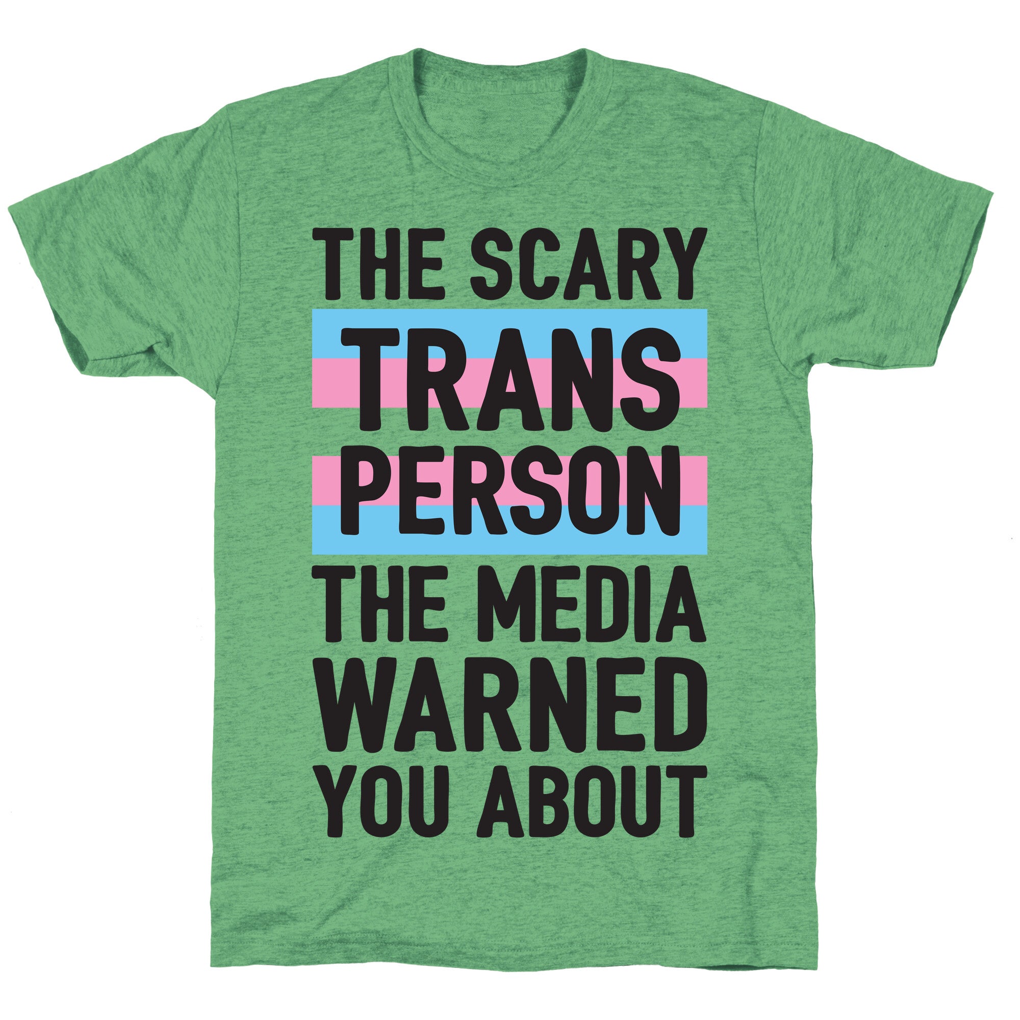 The Scary Trans Person The Media Warned You About Unisex Triblend Tee