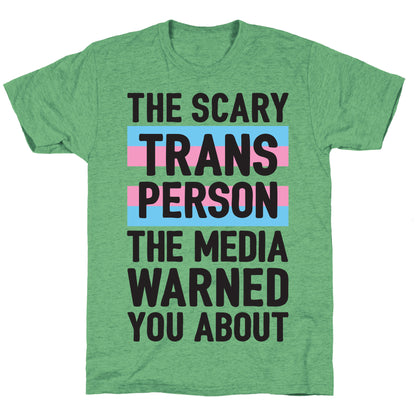 The Scary Trans Person The Media Warned You About Unisex Triblend Tee