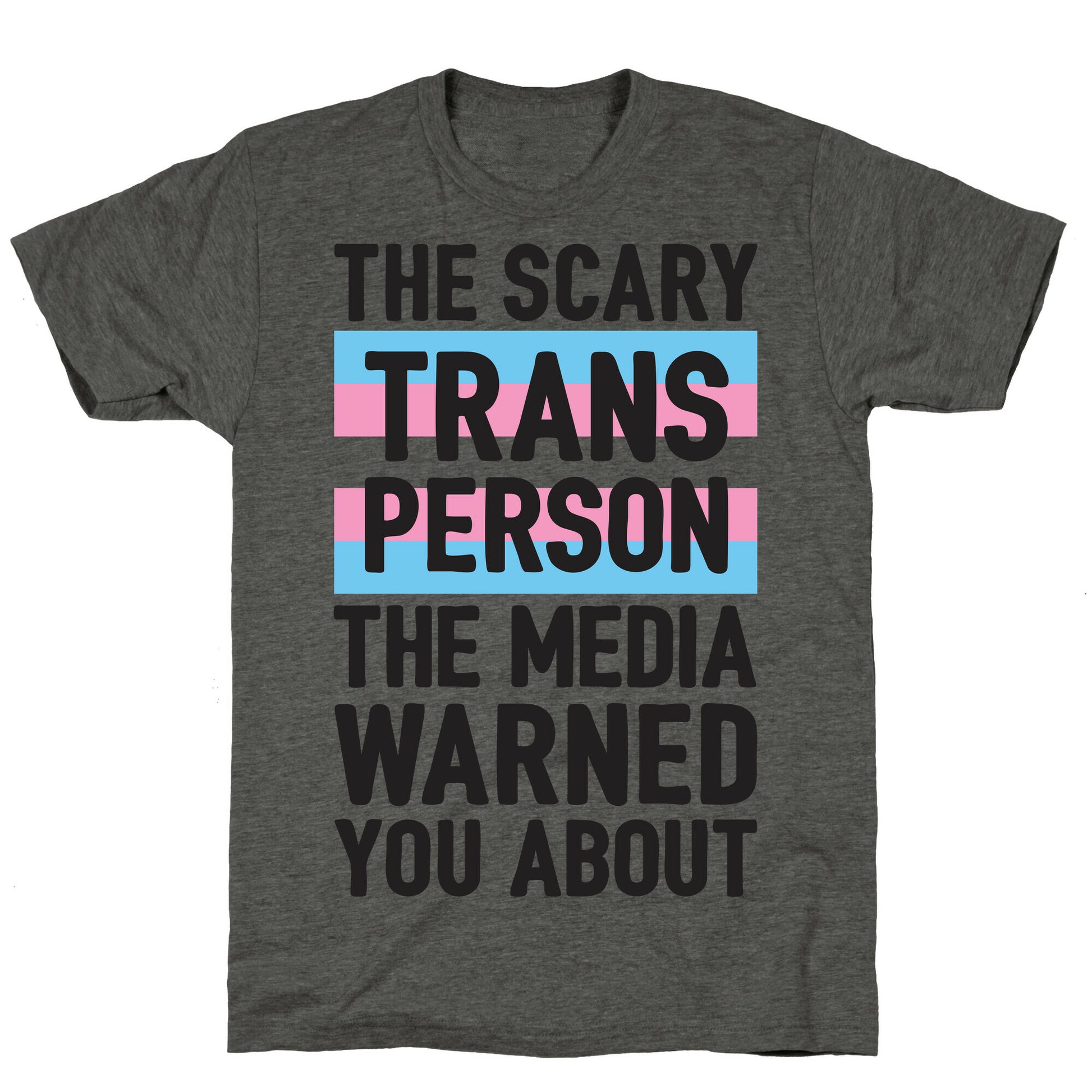 The Scary Trans Person The Media Warned You About Unisex Triblend Tee