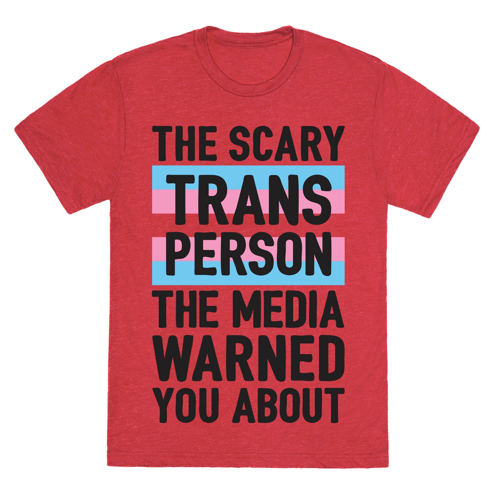 The Scary Trans Person The Media Warned You About Unisex Triblend Tee