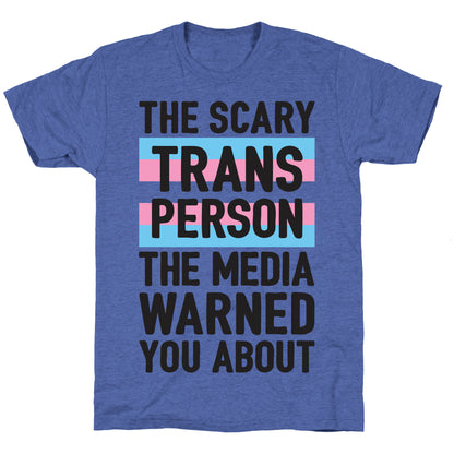 The Scary Trans Person The Media Warned You About Unisex Triblend Tee