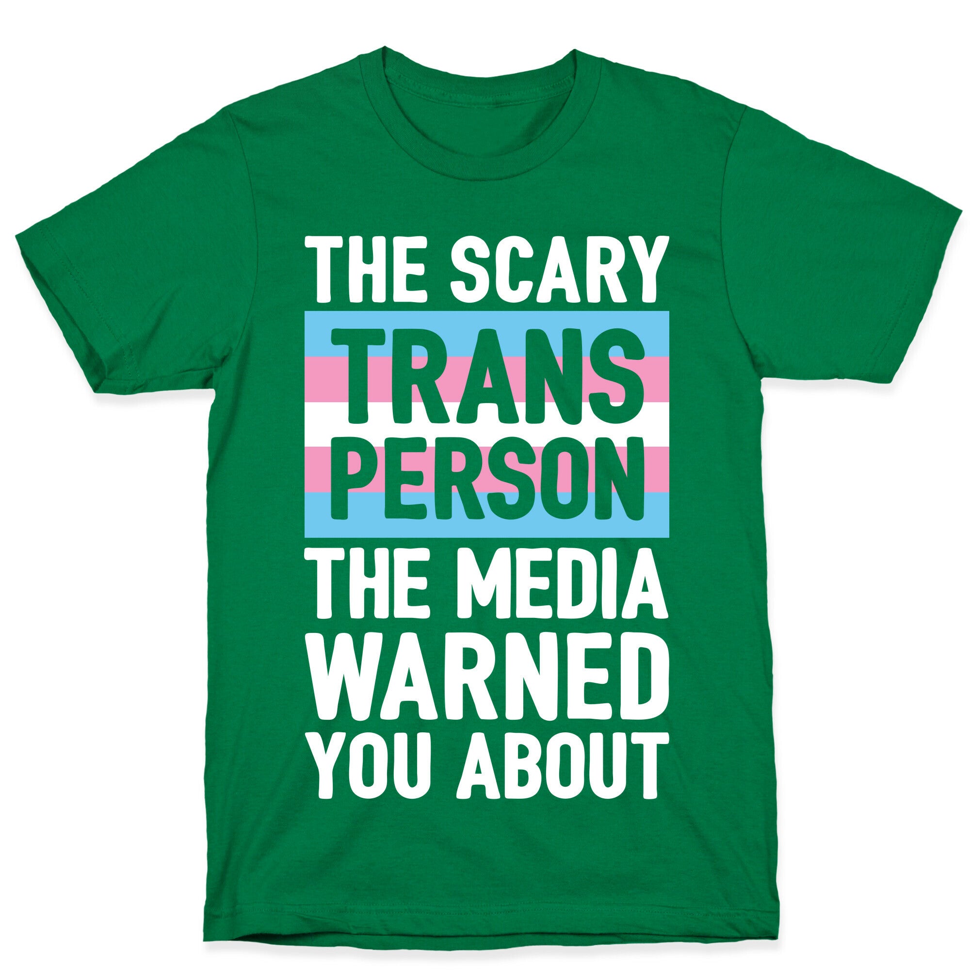 The Scary Trans Person The Media Warned You About T-Shirt