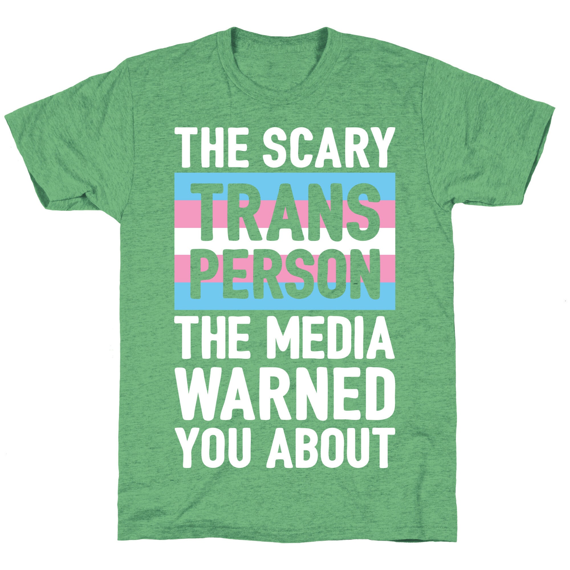 The Scary Trans Person The Media Warned You About Unisex Triblend Tee