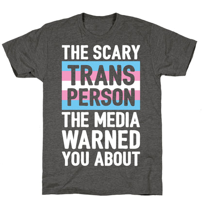 The Scary Trans Person The Media Warned You About Unisex Triblend Tee