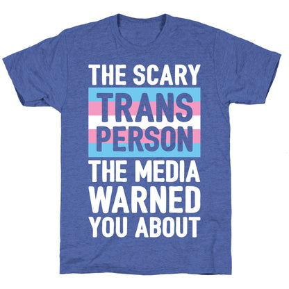 The Scary Trans Person The Media Warned You About Unisex Triblend Tee