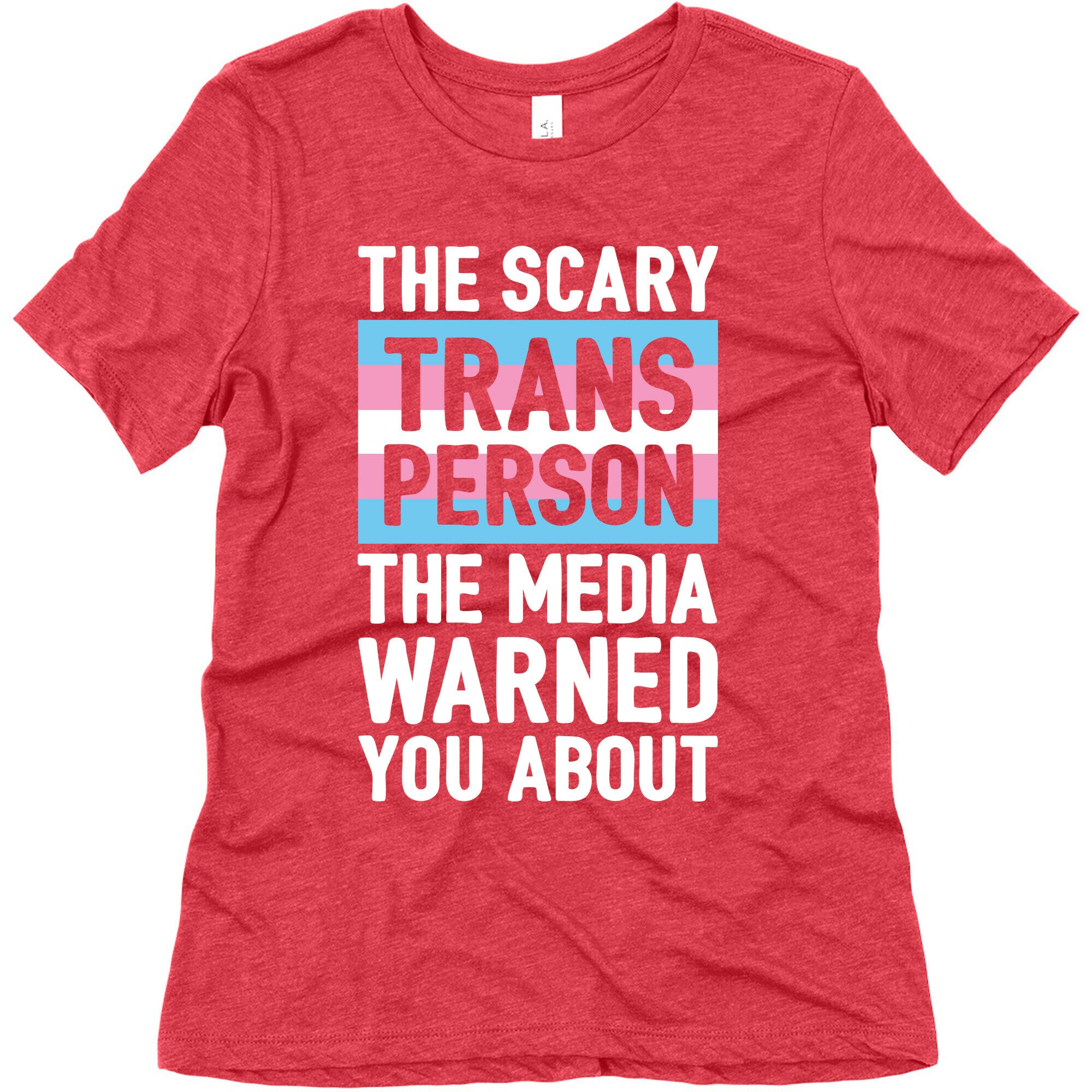 The Scary Trans Person The Media Warned You About Women's Triblend Tee
