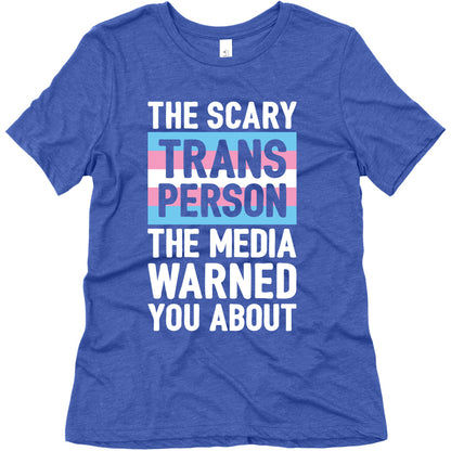 The Scary Trans Person The Media Warned You About Women's Triblend Tee