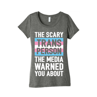 The Scary Trans Person The Media Warned You About Women's Triblend Tee