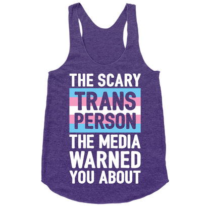 The Scary Trans Person The Media Warned You About Racerback Tank