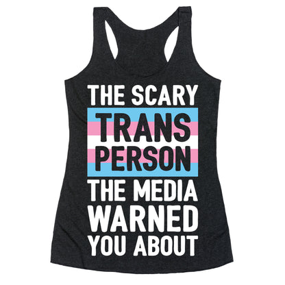 The Scary Trans Person The Media Warned You About Racerback Tank