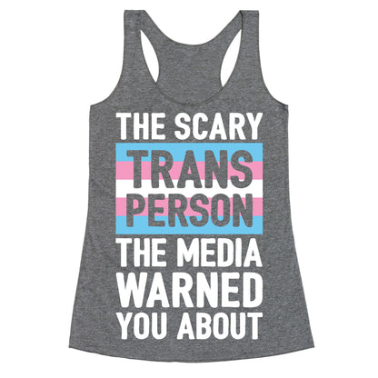 The Scary Trans Person The Media Warned You About Racerback Tank