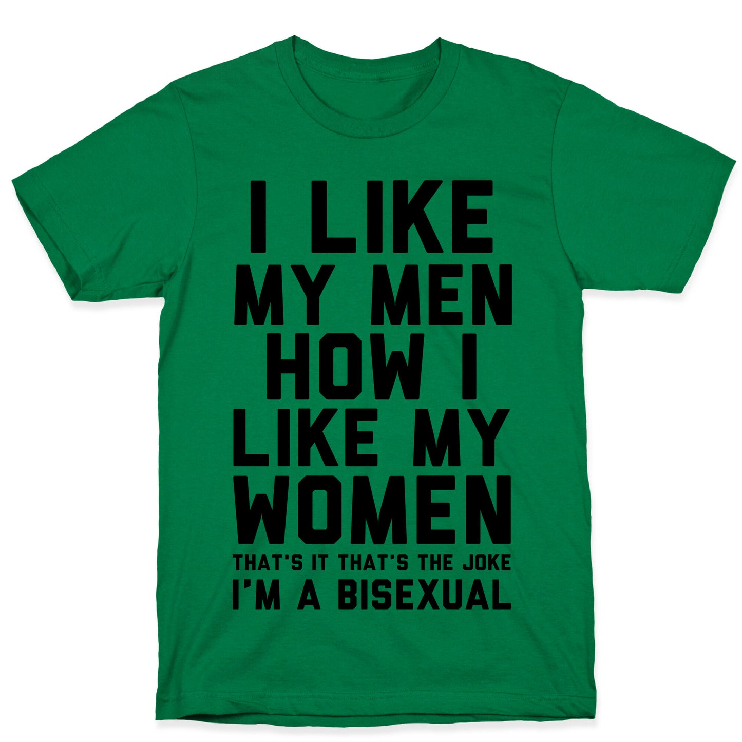 I Like My Men How I Like My Women T-Shirt