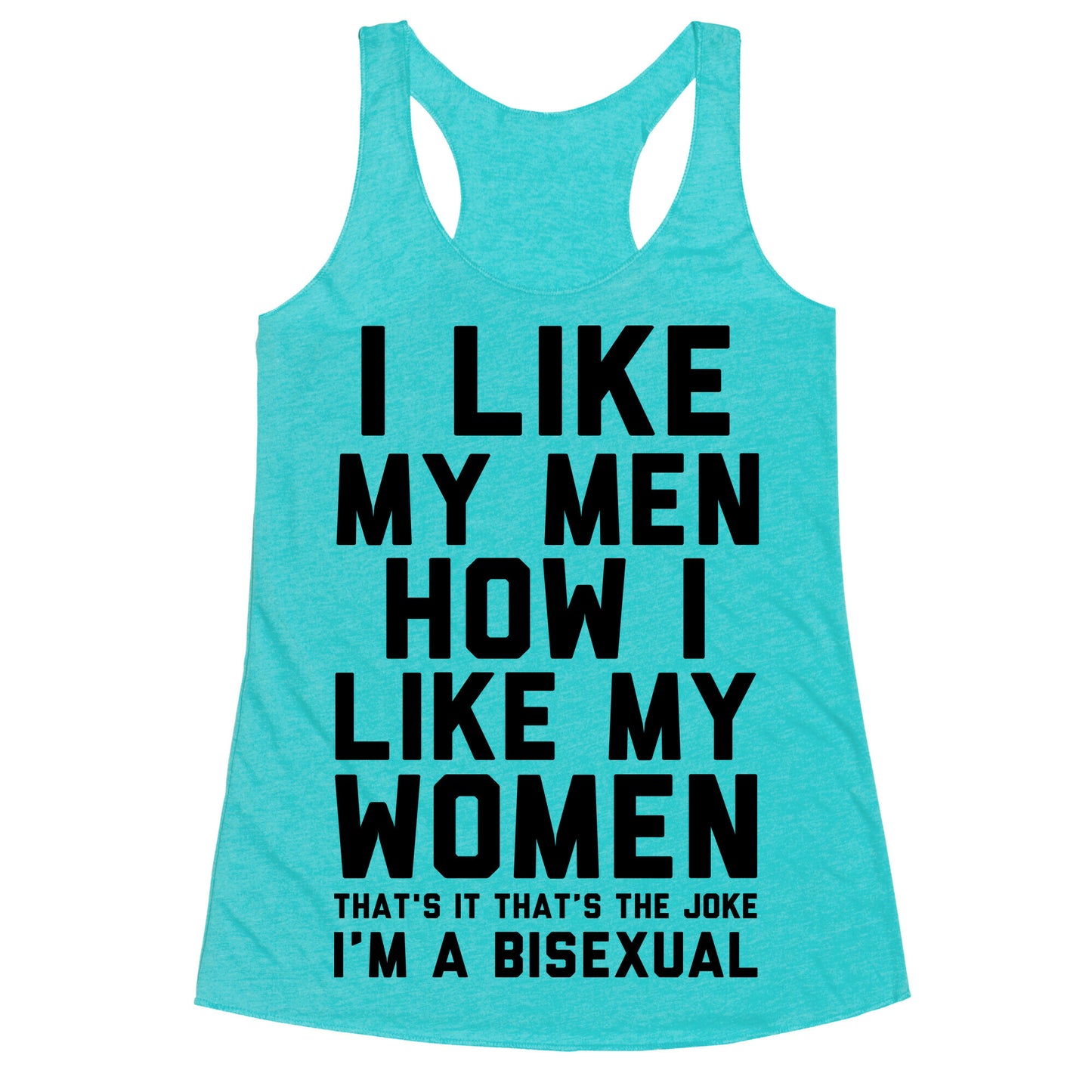I Like My Men How I Like My Women Racerback Tank