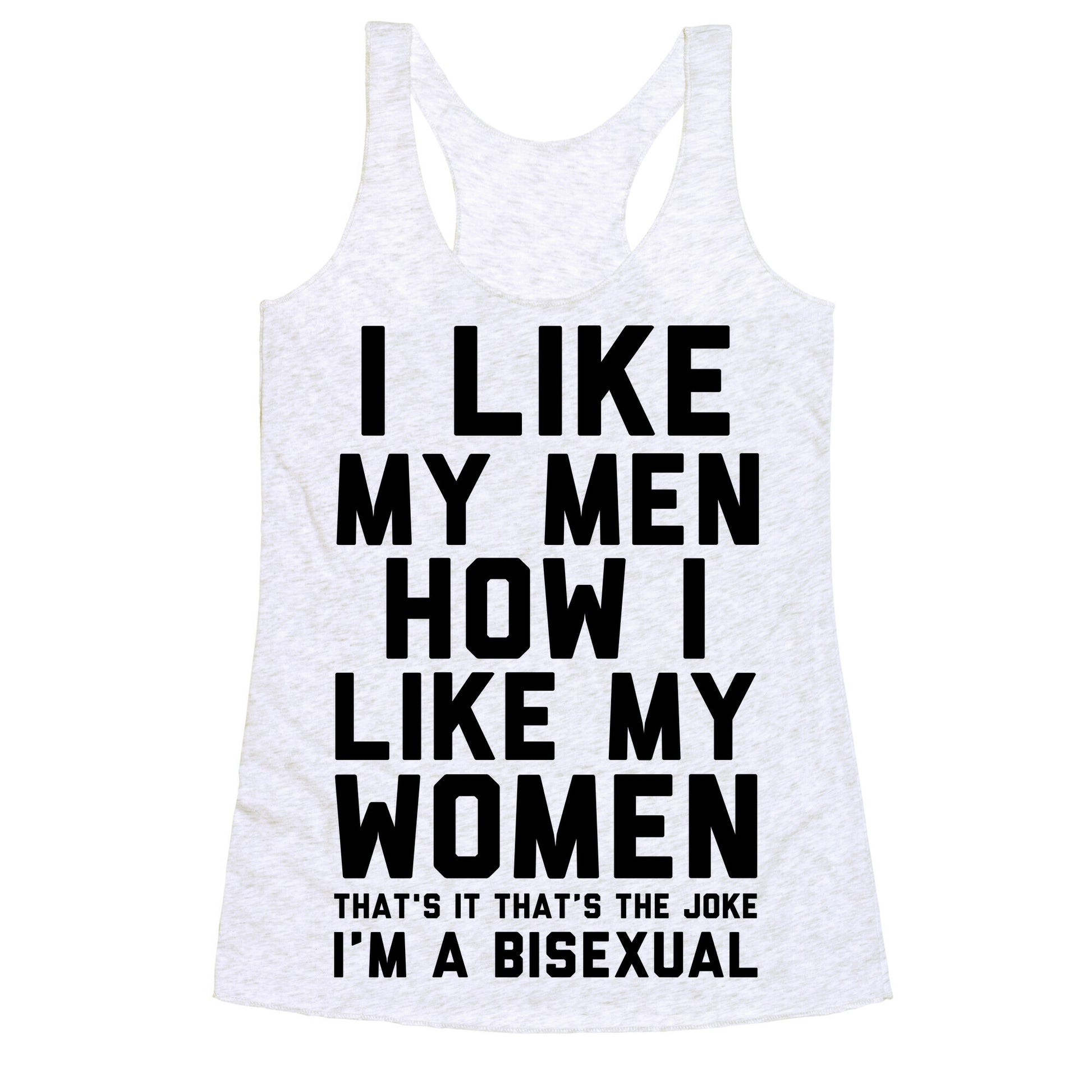 I Like My Men How I Like My Women Racerback Tank