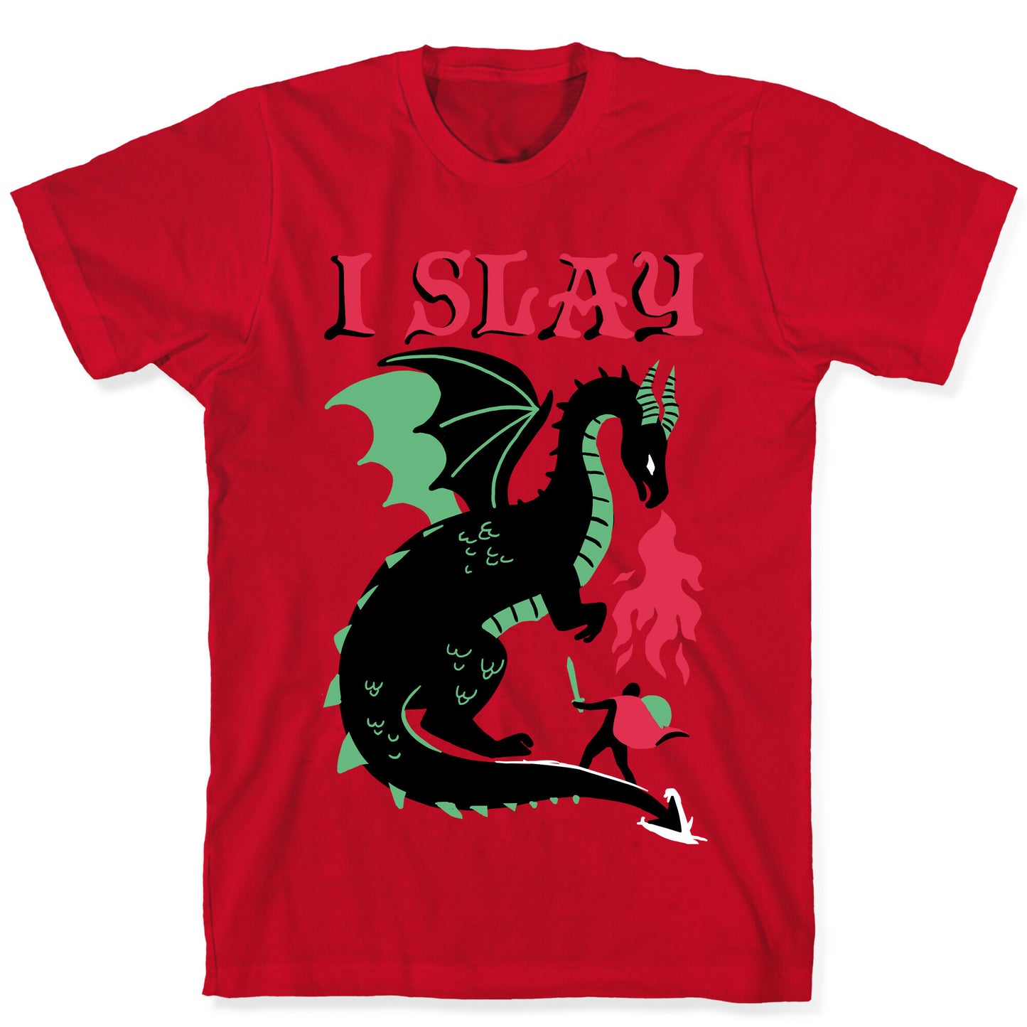 I SLAY (DRAGONS) T-Shirt