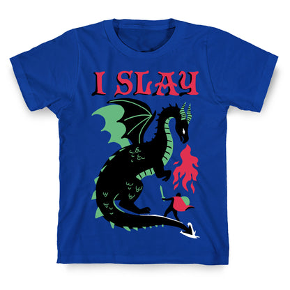 I SLAY (DRAGONS) T-Shirt