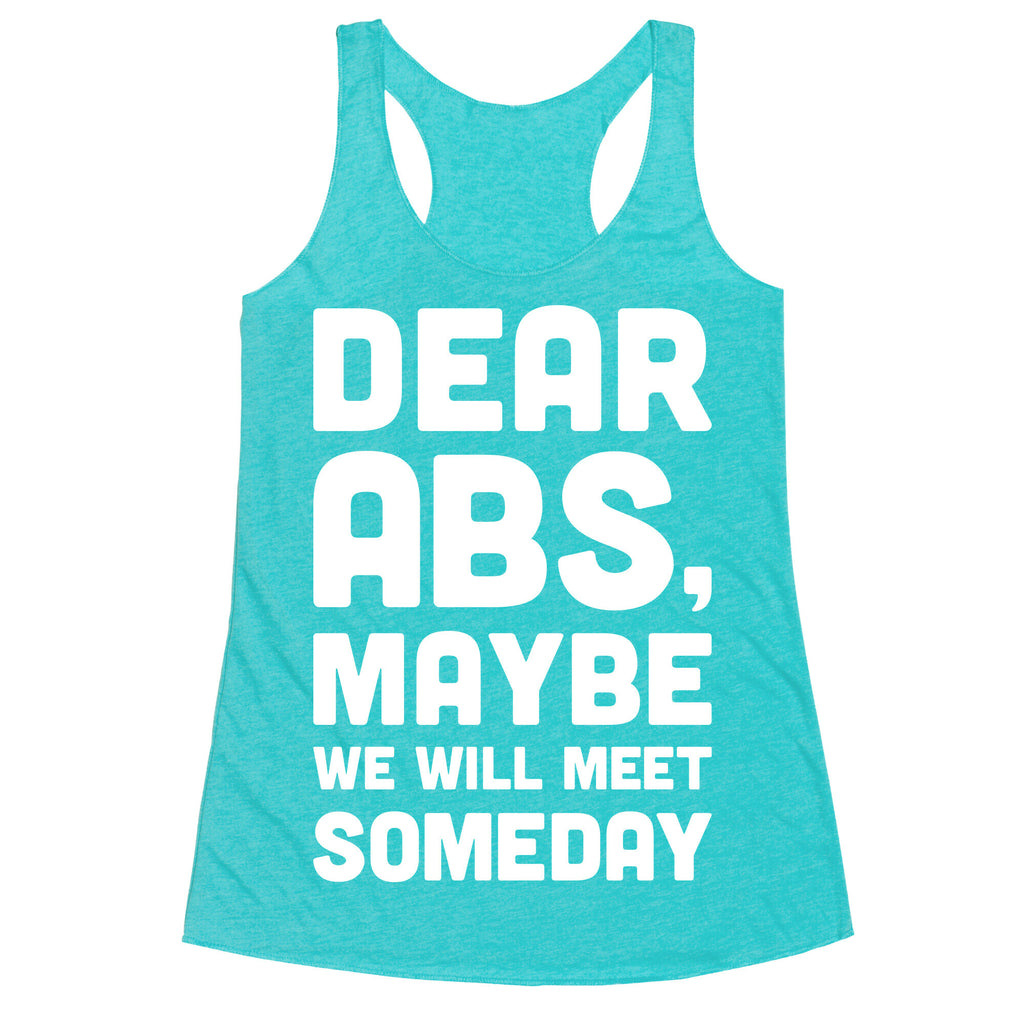 Dear Abs, Maybe We Will Meet Someday Racerback Tank