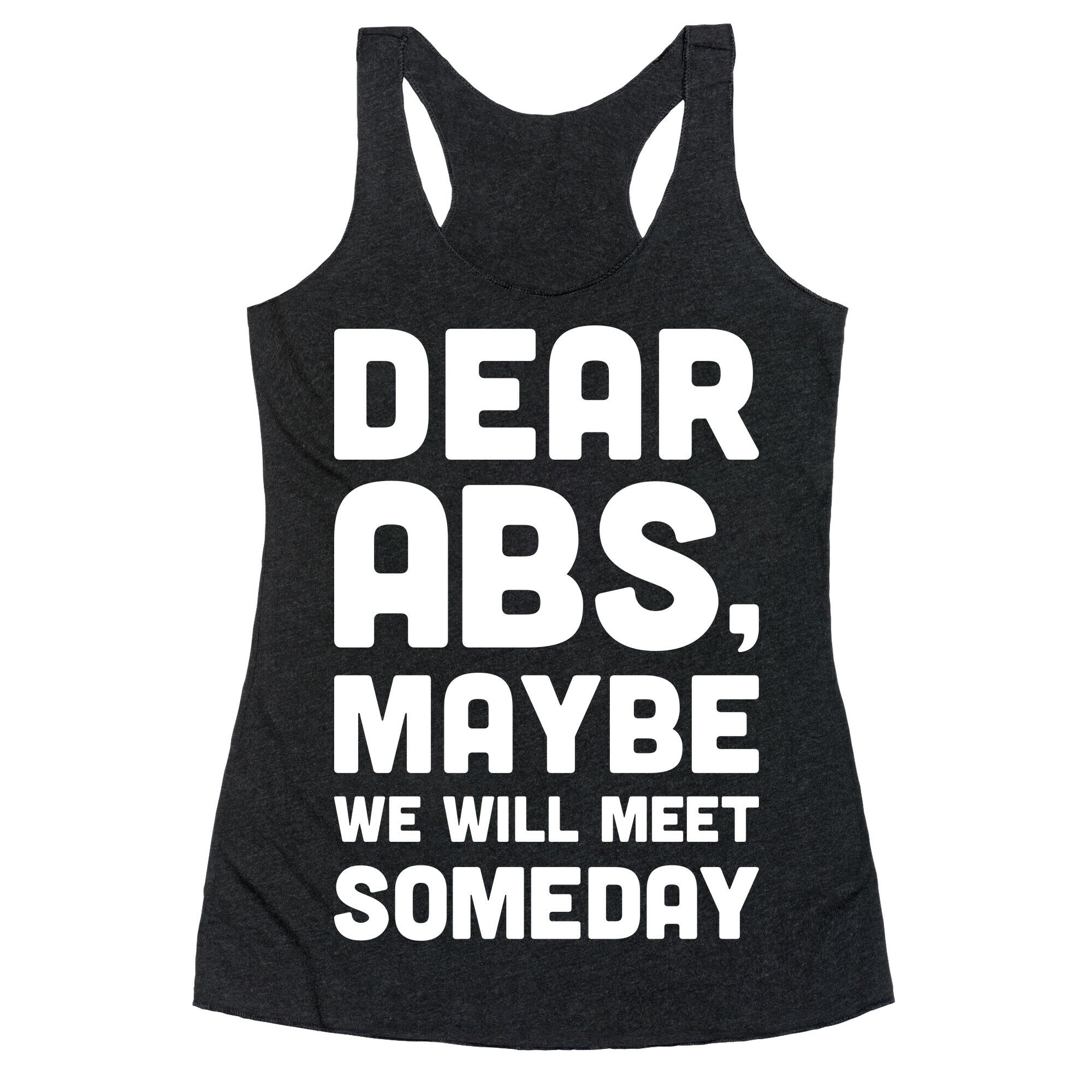 Dear Abs, Maybe We Will Meet Someday Racerback Tank