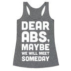 Dear Abs, Maybe We Will Meet Someday Racerback Tank