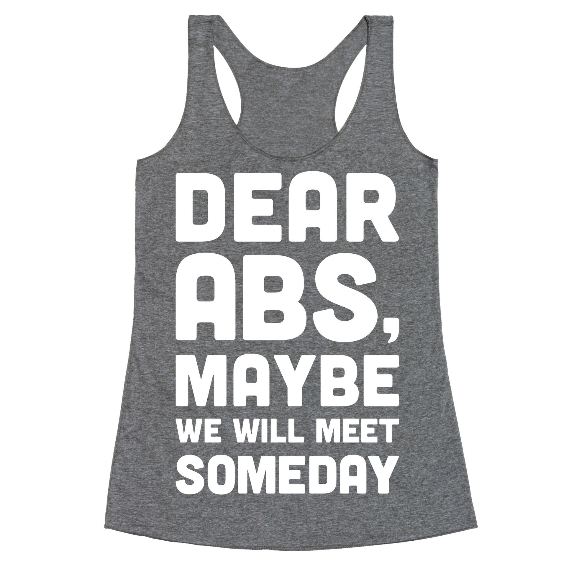 Dear Abs, Maybe We Will Meet Someday Racerback Tank