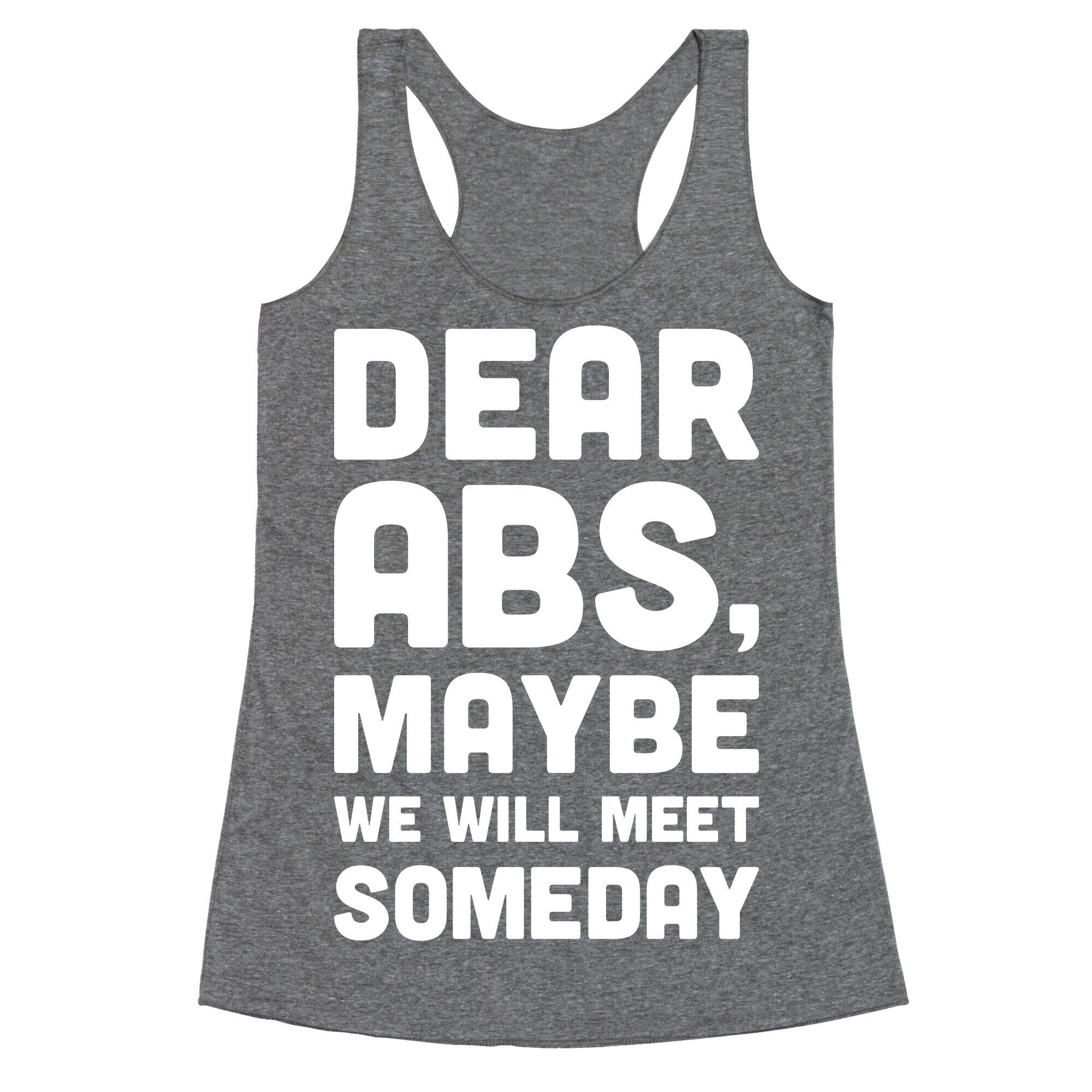 Dear Abs, Maybe We Will Meet Someday Racerback Tank